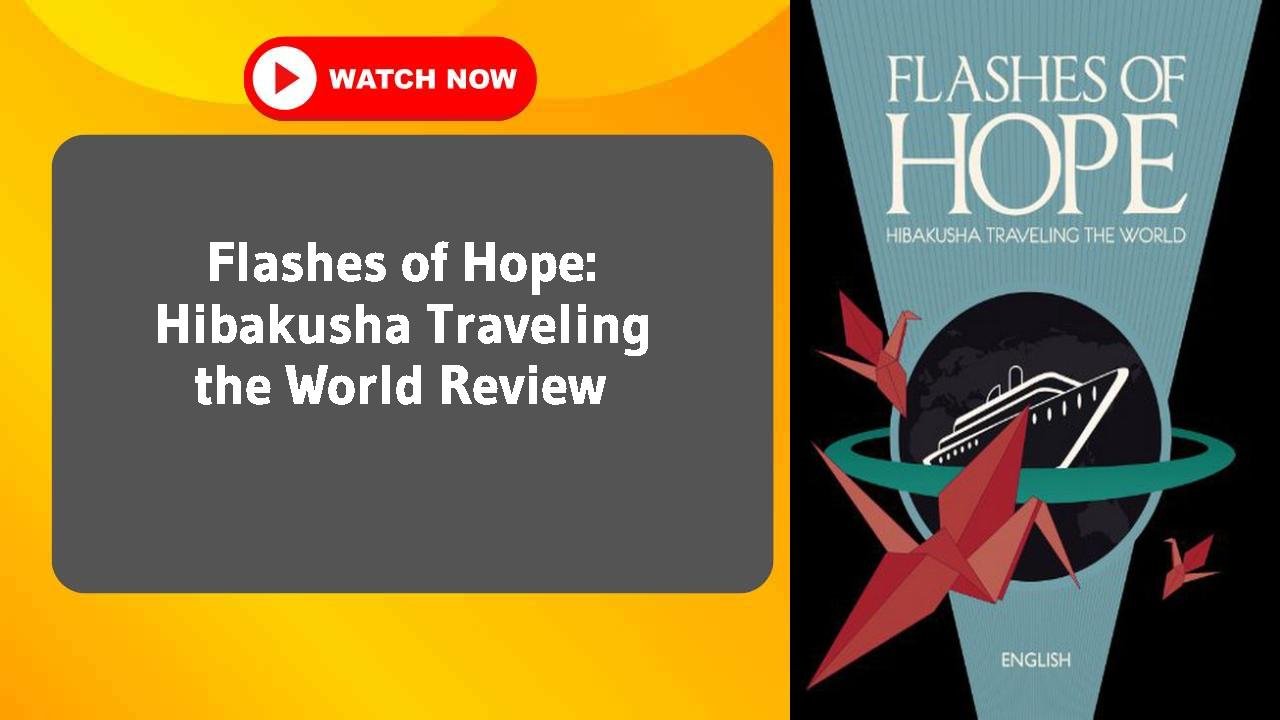 Flashes of Hope: Hibakusha Traveling the World
